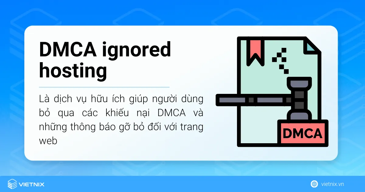 DMCA ignored hosting là dịch vụ giúp người dùng bỏ qua các khiếu nại DMCA