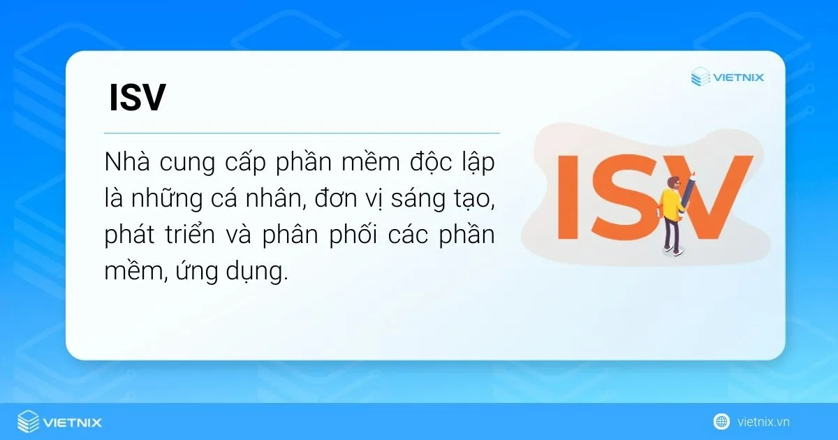 ISV là những tổ chức chuyên cung cấp các giải pháp phần mềm