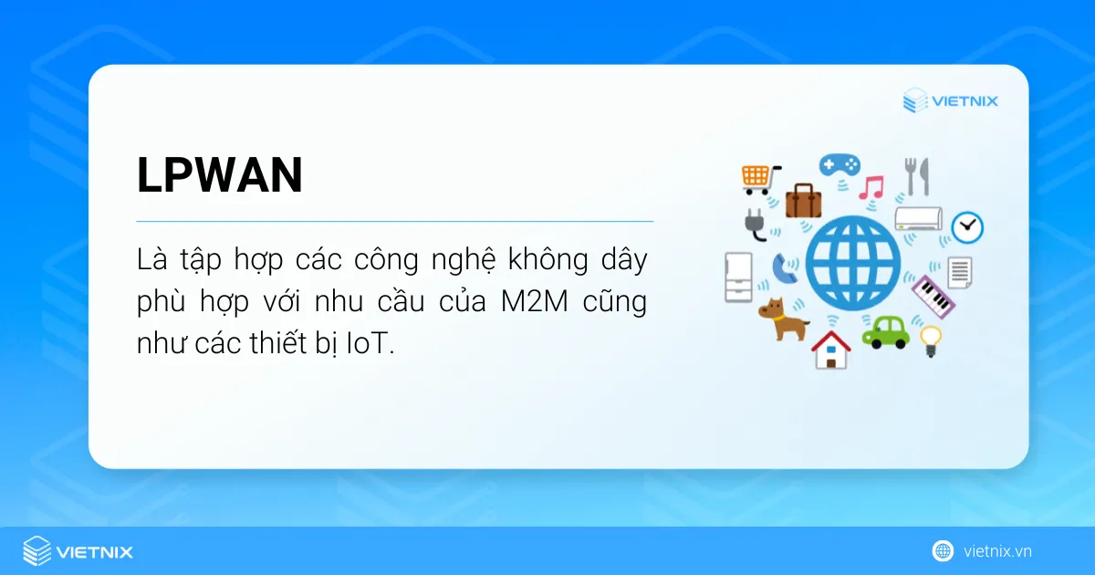 LPWAN là tập hợp các công nghệ không dây phù hợp với nhu cầu của M2M và IoT