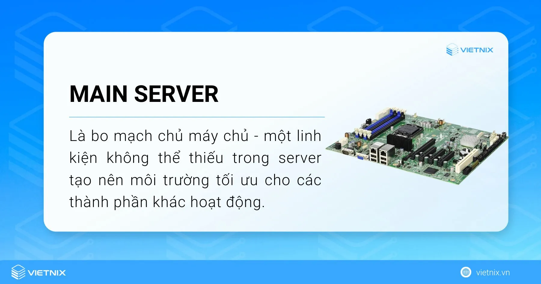 Main server (Mainboard Server) là bo mạch chủ của máy chủ