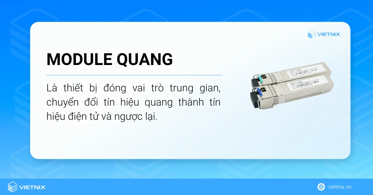 Module quang là thiết bị trung gian chuyển đổi tín hiệu quang thành tín hiệu điện tử và ngược lại.