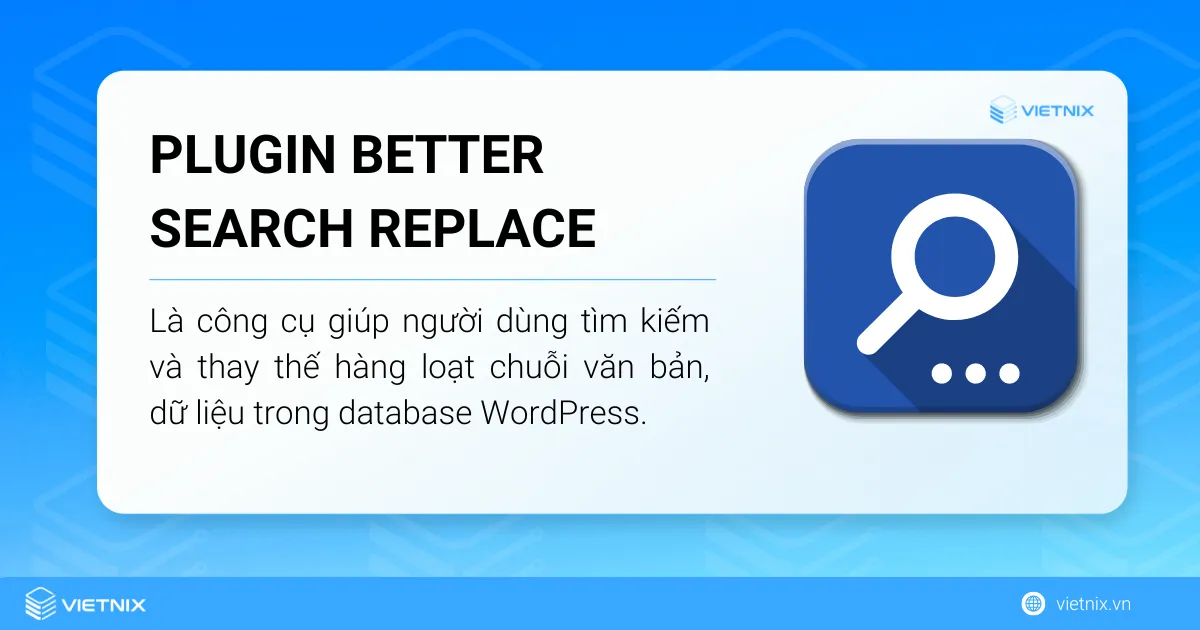 Plugin Better Search Replace là một công cụ hỗ trợ mạnh mẽ dành riêng cho WordPress