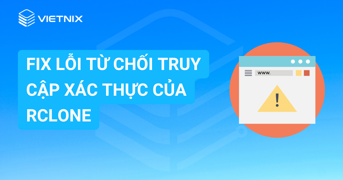 fix lỗi từ chối truy cập xác thực của Rclone