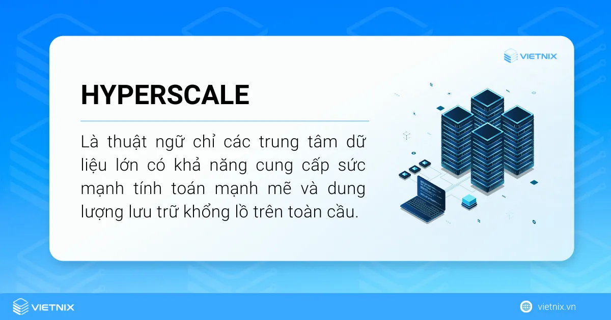 Hyperscale là thuật ngữ được sử dụng để chỉ các trung tâm dữ liệu lớn