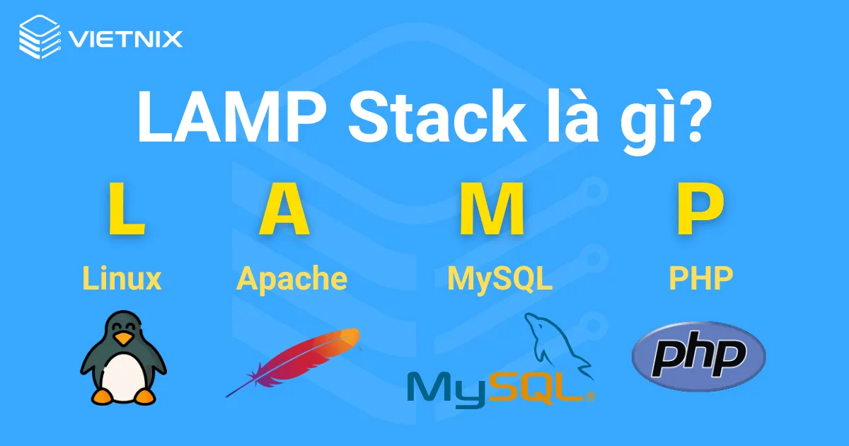 LAMP Stack là công cụ mã nguồn mở được sử dụng để tạo và phát triển ứng dụng web