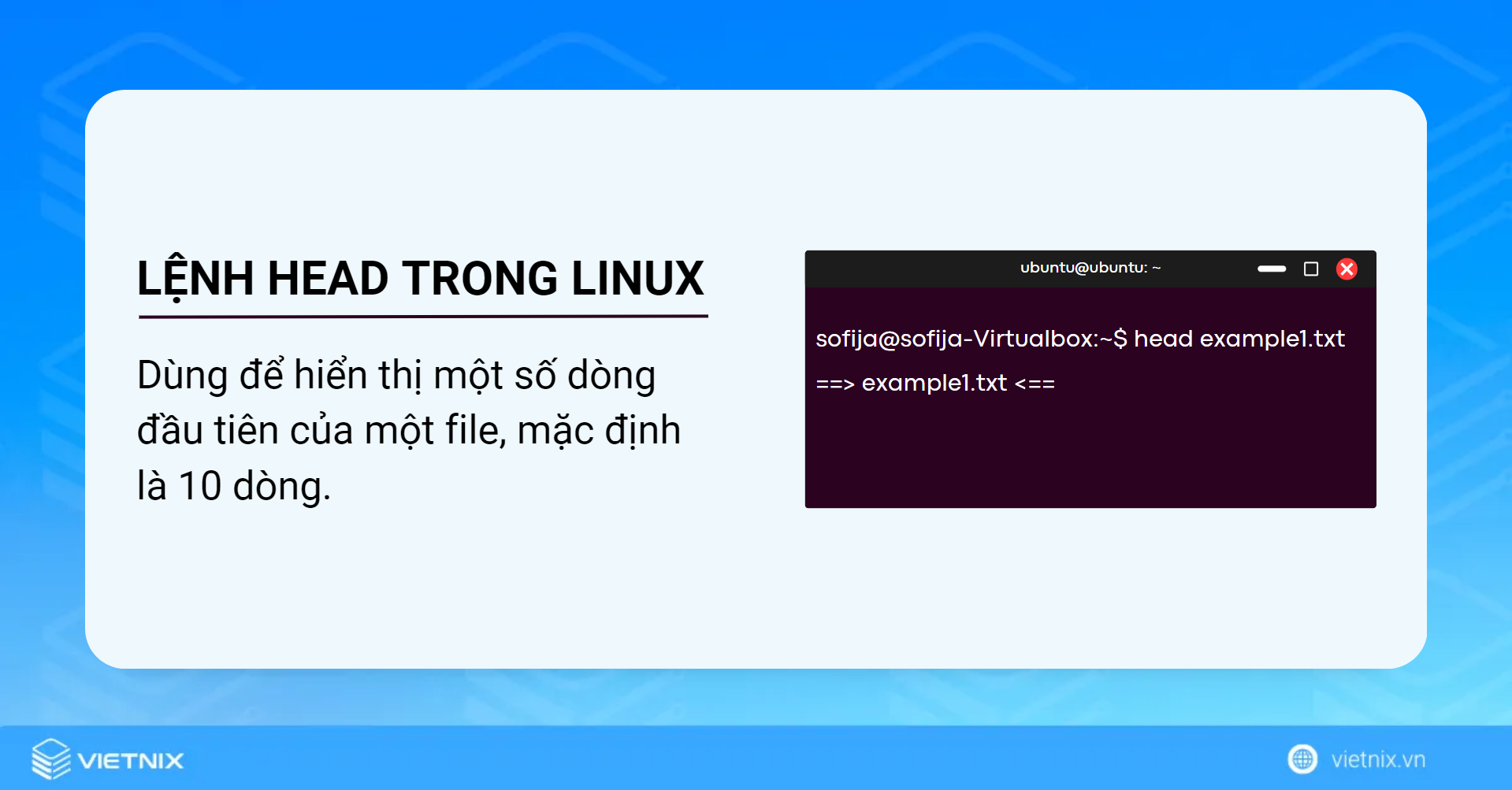 Lệnh head dùng để hiển thị một số dòng đầu tiên của một file