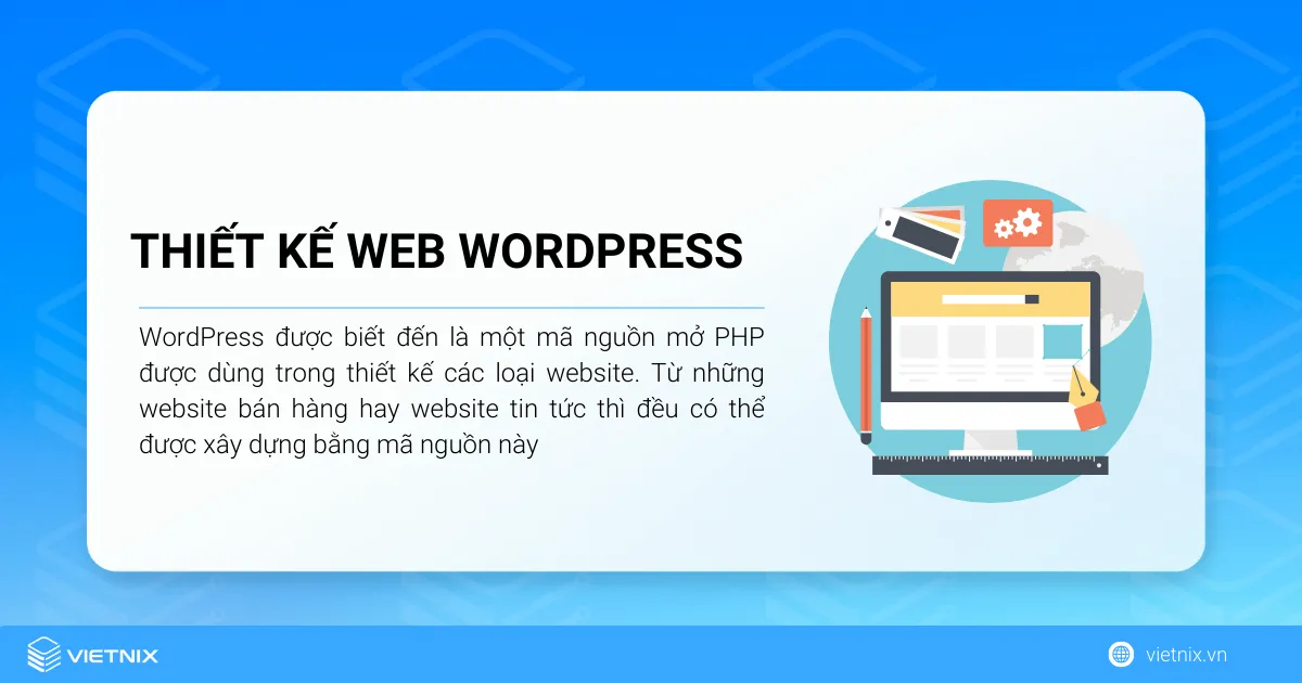 Thiết kế web WordPress đem lại cho người dùng nhiều lợi ích trong quá trình phát triển và quản lý website