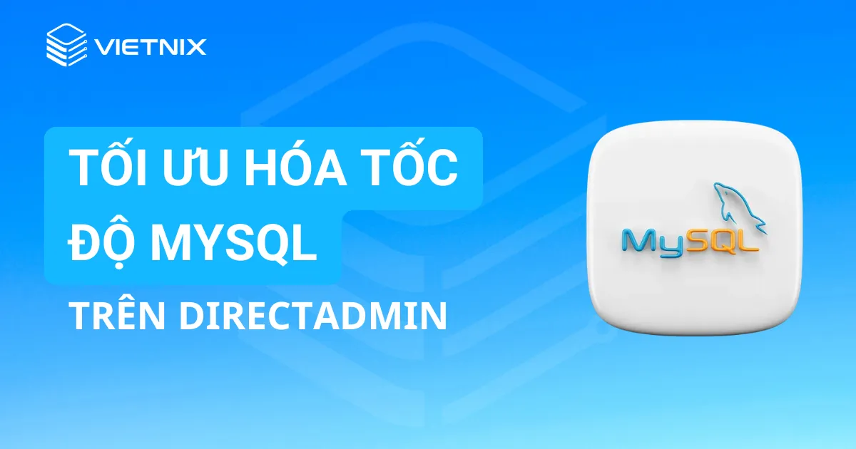 3 bước tối ưu hóa tốc độ MySQL trên DirectAdmin