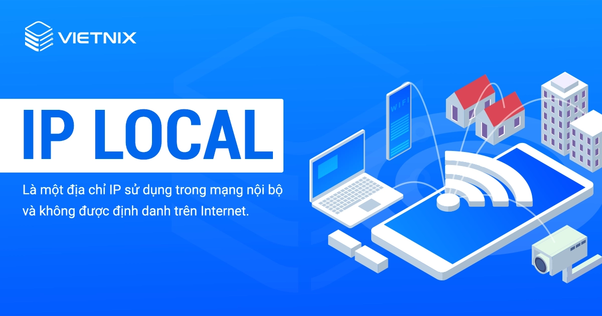 IP local là địa chỉ IP sử dụng trong mạng nội bộ