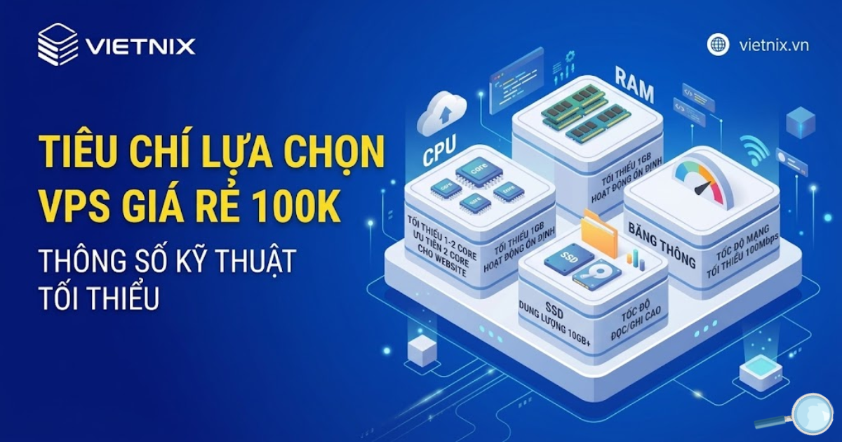 Thuê VPS giá rẻ 100k chất lượng, tốc độ cao load web siêu tốc 10 Thông số kỹ thuật cơ bản cần quan tâm khi chọn thuê VPS giá rẻ 100k