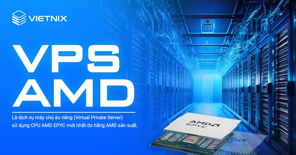 VPS AMD là dịch vụ máy chủ ảo riêng (Virtual Private Server)