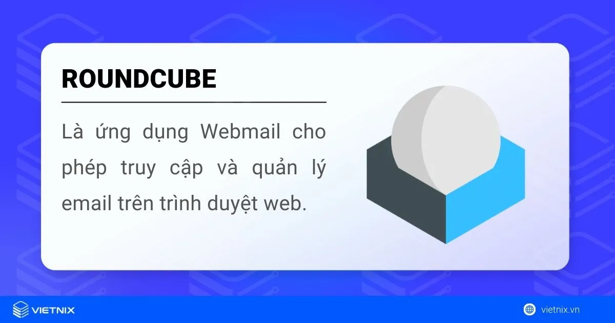 Roundcube là một ứng dụng Webmail được sử dụng phổ biến