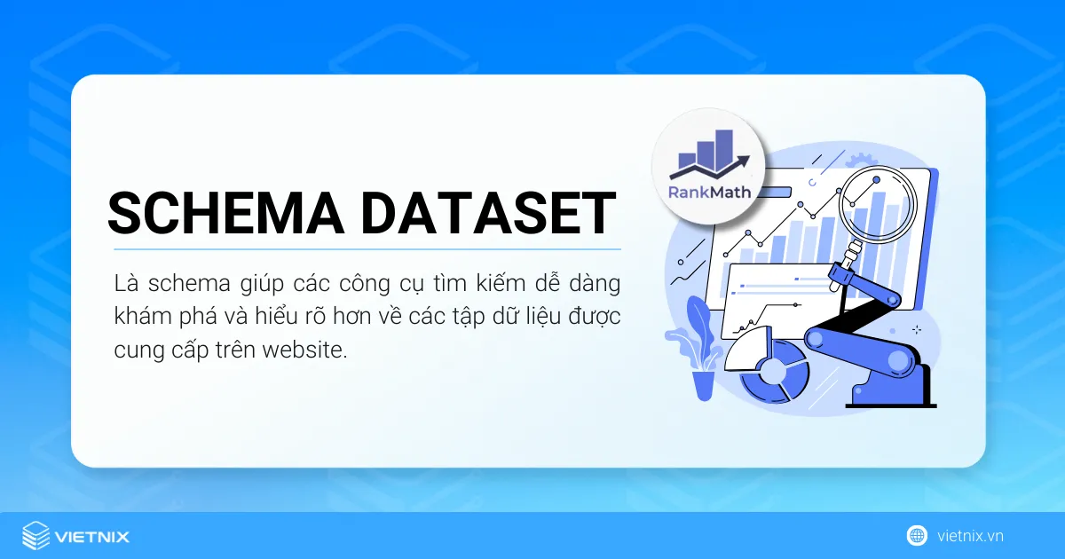 Schema Dataset là schema giúp các công cụ tìm kiếm dễ dàng khám phá và hiểu rõ hơn về các tập dữ liệu được cung cấp trên website