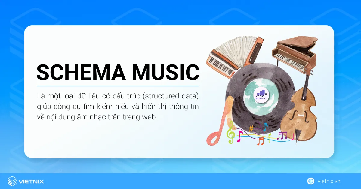 Schema Music là loại schema giúp công cụ tìm kiếm hiểu và hiển thị thông tin về nội dung âm nhạc trên trang web