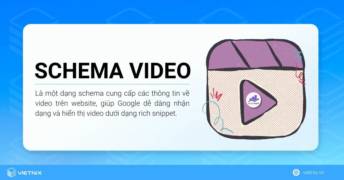 Schema Video là một dạng schema cung cấp các thông tin về nội dung video trên website