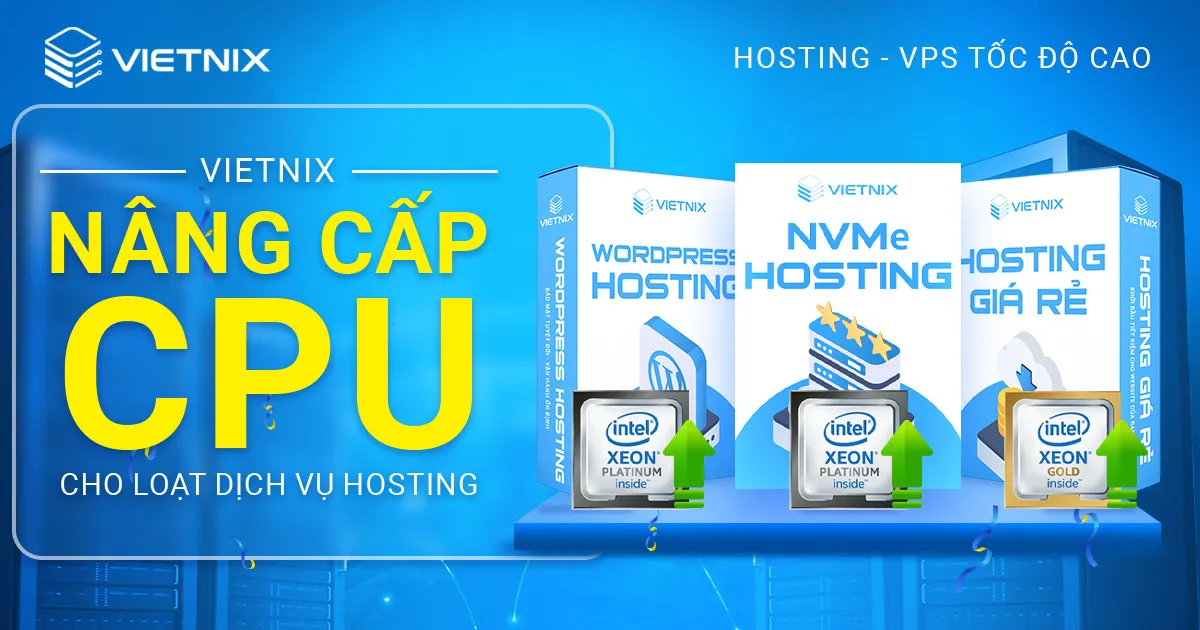 Vietnix nâng cấp CPU cho loạt dịch vụ Hosting - Hiệu suất vượt trội, giá không đổi 2 Vietnix nâng cấp CPU
