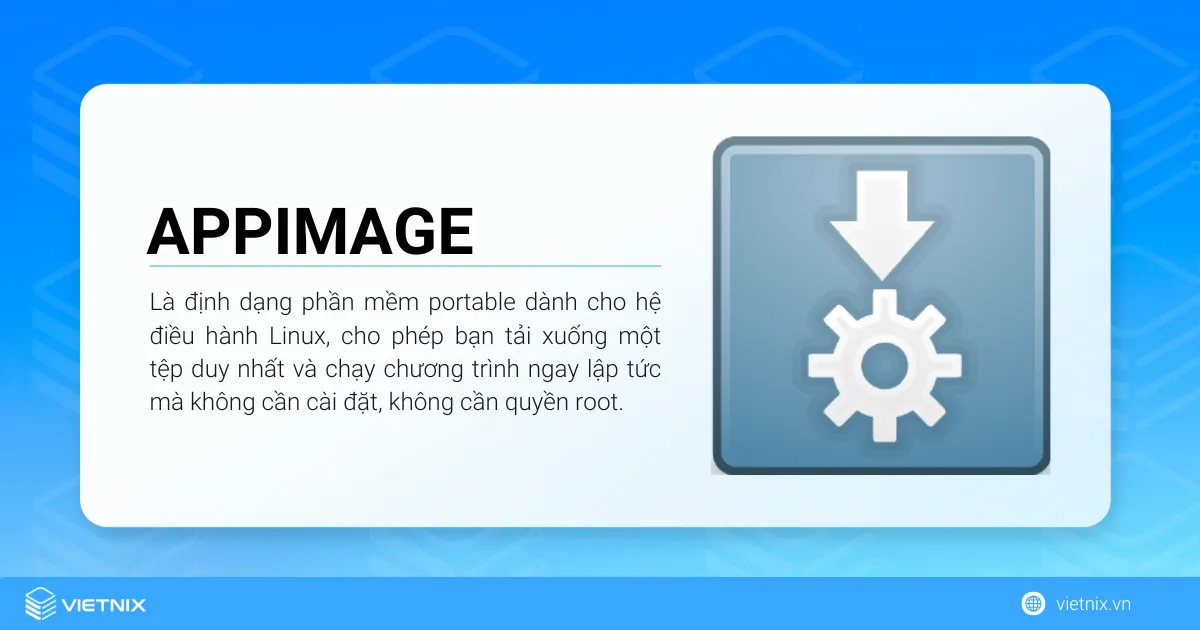 AppImage là gì? Cách chạy AppImage trong Linux chi tiết 12 AppImage là định dạng phần mềm portable dành cho hệ điều hành Linux