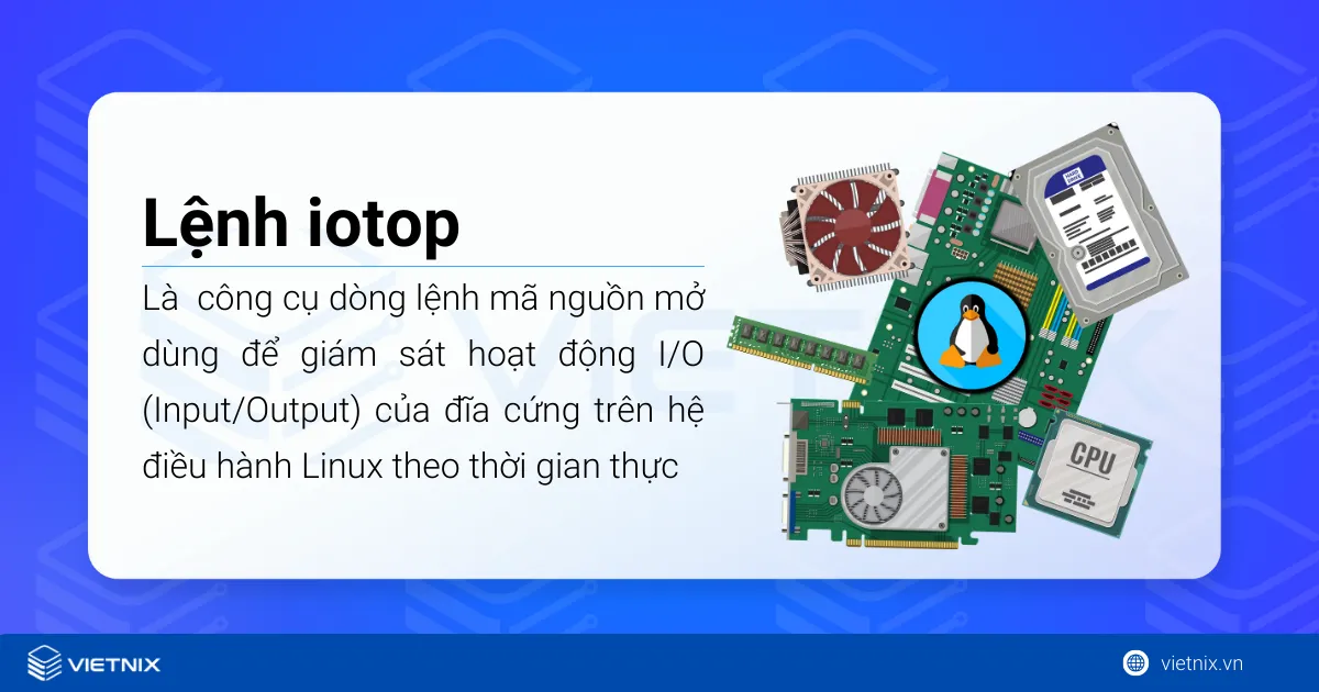 Hướng dẫn sử dụng lệnh iotop trong Linux để giám sát hiệu quả I/O 15 Lệnh iotop là một công cụ dòng lệnh mã nguồn mở dùng để giám sát hoạt động I/O (Input/Output)
