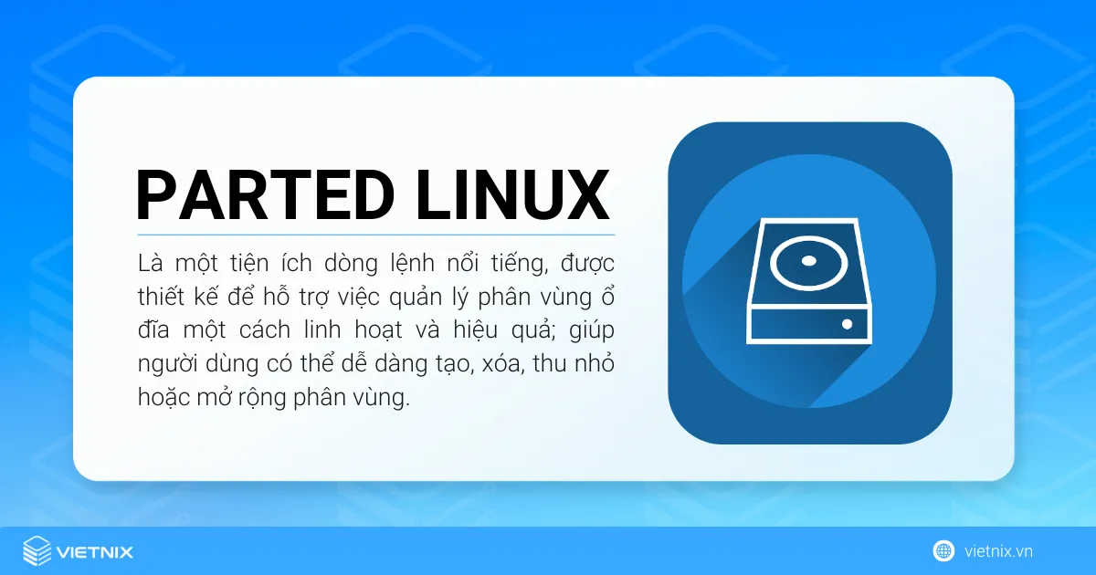 Tìm hiểu về Parted Linux dành cho người mới 14 Parted Linux là một tiện ích dòng lệnh nổi tiếng, được thiết kế để hỗ trợ việc quản lý phân vùng ổ đĩa
