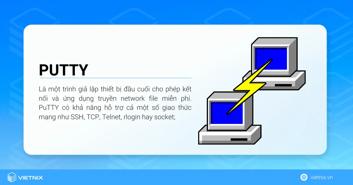 Putty là gì? Cách cài đặt Putty đơn giản cho người mới 22 PuTTY là một trình giả lập thiết bị đầu cuối cho phép kết nối và ứng dụng truyền network file miễn phí