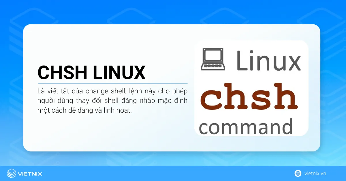 Lệnh chsh Linux là gì? Cách đổi shell mặc định bằng lệnh chsh Linux 7 Lệnh chsh Linux là lệnh cho phép người dùng thay đổi shell đăng nhập mặc định một cách dễ dàng và linh hoạt