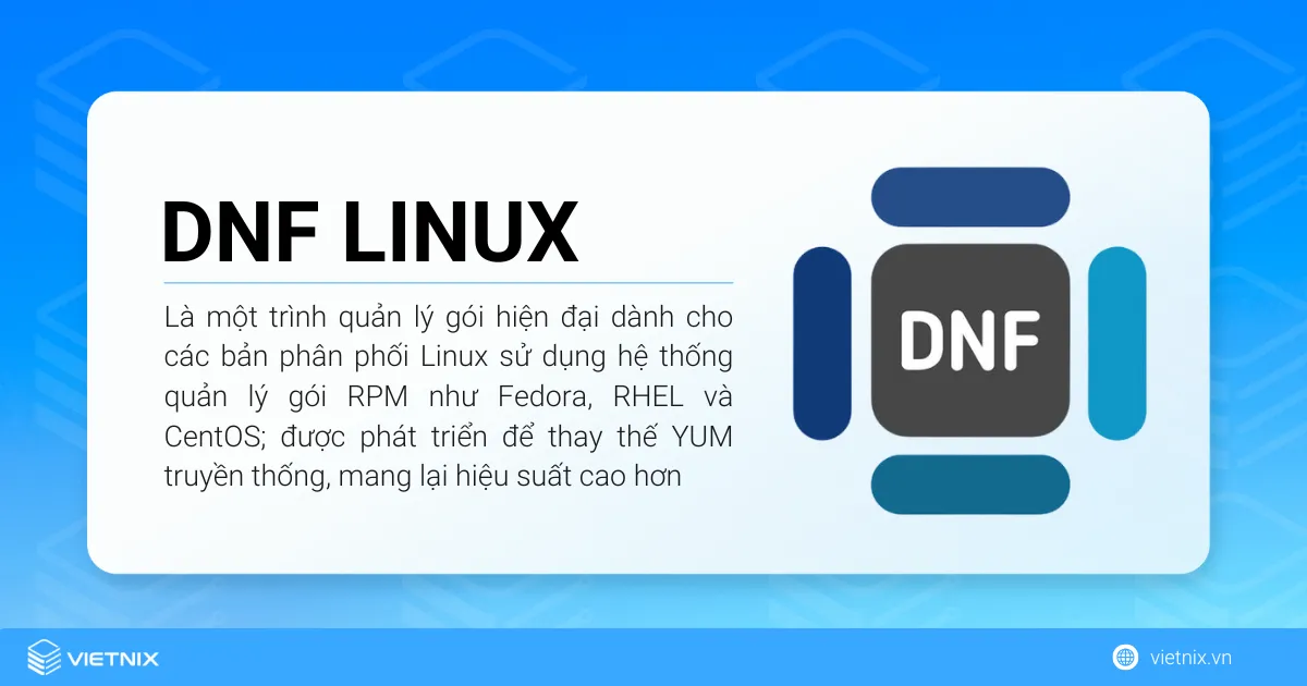 Tổng quan về trình quản lý gói DNF Linux 7 DNF (viết tắt của Dandified YUM) là một trình quản lý gói hiện đại dành cho các bản phân phối Linux