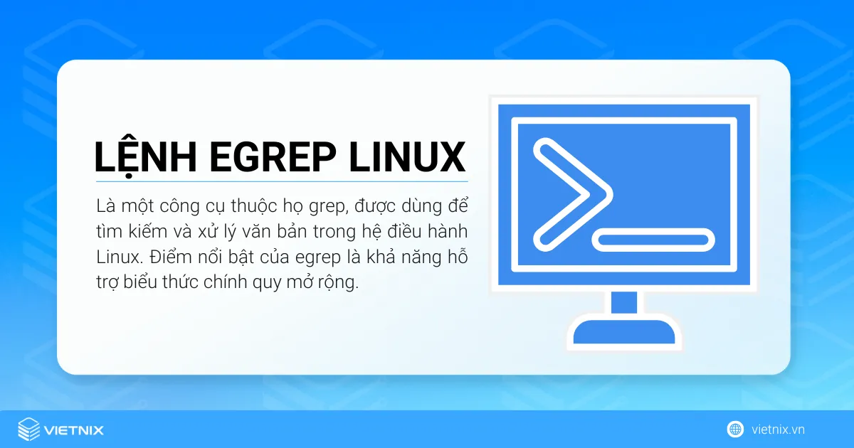 Cách sử dụng lệnh egrep Linux cho người mới 18 Lệnh egrep (viết tắt của “extended grep”) là một công cụ thuộc họ grep, được dùng để tìm kiếm và xử lý văn bản trong hệ điều hành Linux