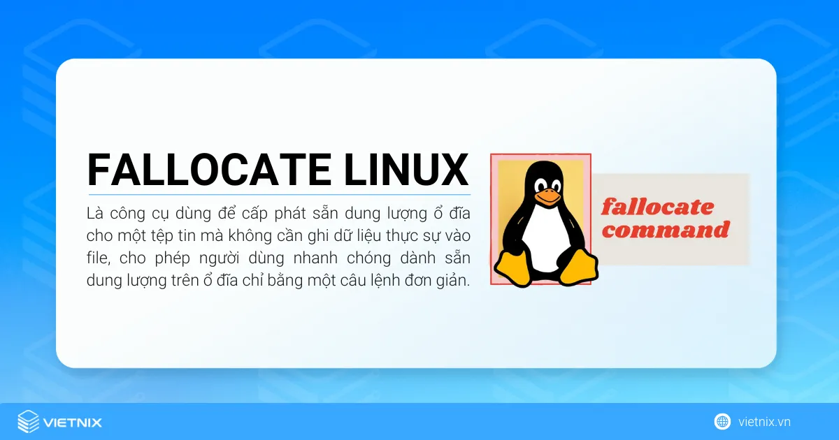 Lệnh fallocate Linux là gì? Các ví dụ về lệnh fallocate Linux 9 Lệnh fallocate Linux là công cụ dùng để cấp phát sẵn dung lượng ổ đĩa cho một tệp tin mà không cần ghi dữ liệu thực sự vào file