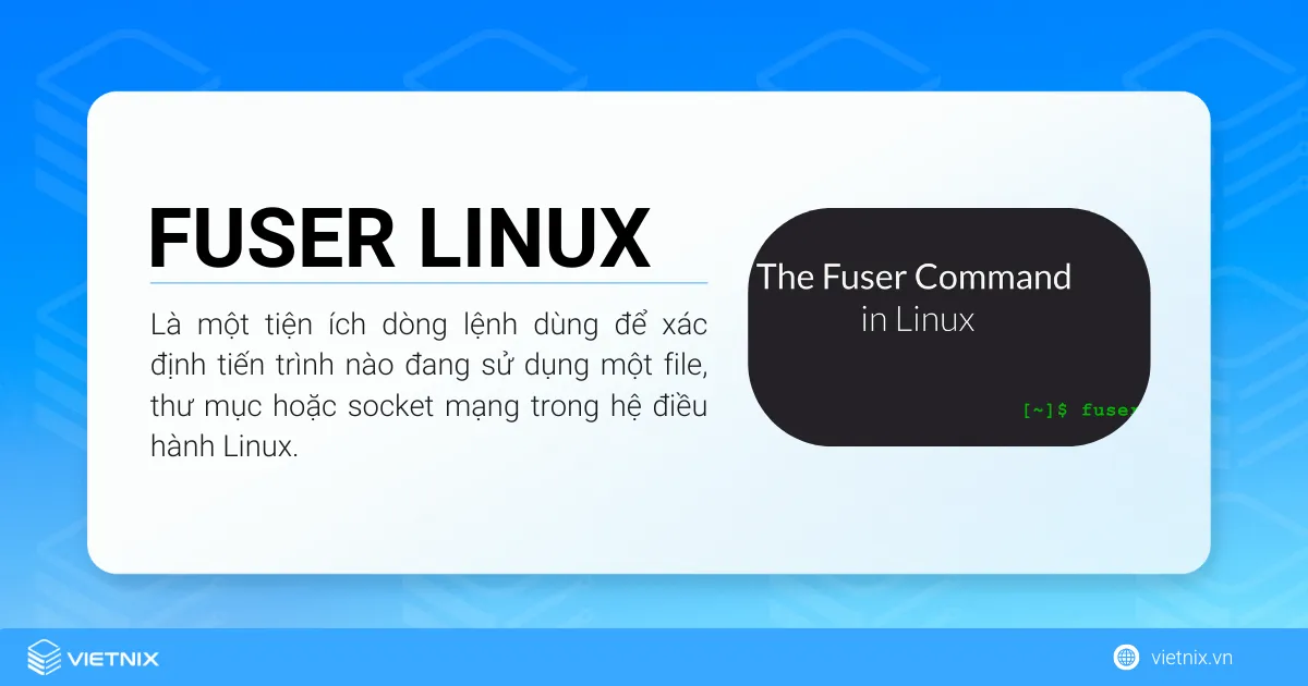 Lệnh fuser Linux: Cách xác định tiến trình đang sử dụng file nhanh chóng 5 Lệnh fuser Linux là một tiện ích dòng lệnh dùng để xác định tiến trình nào đang sử dụng một file, thư mục hoặc socket mạng