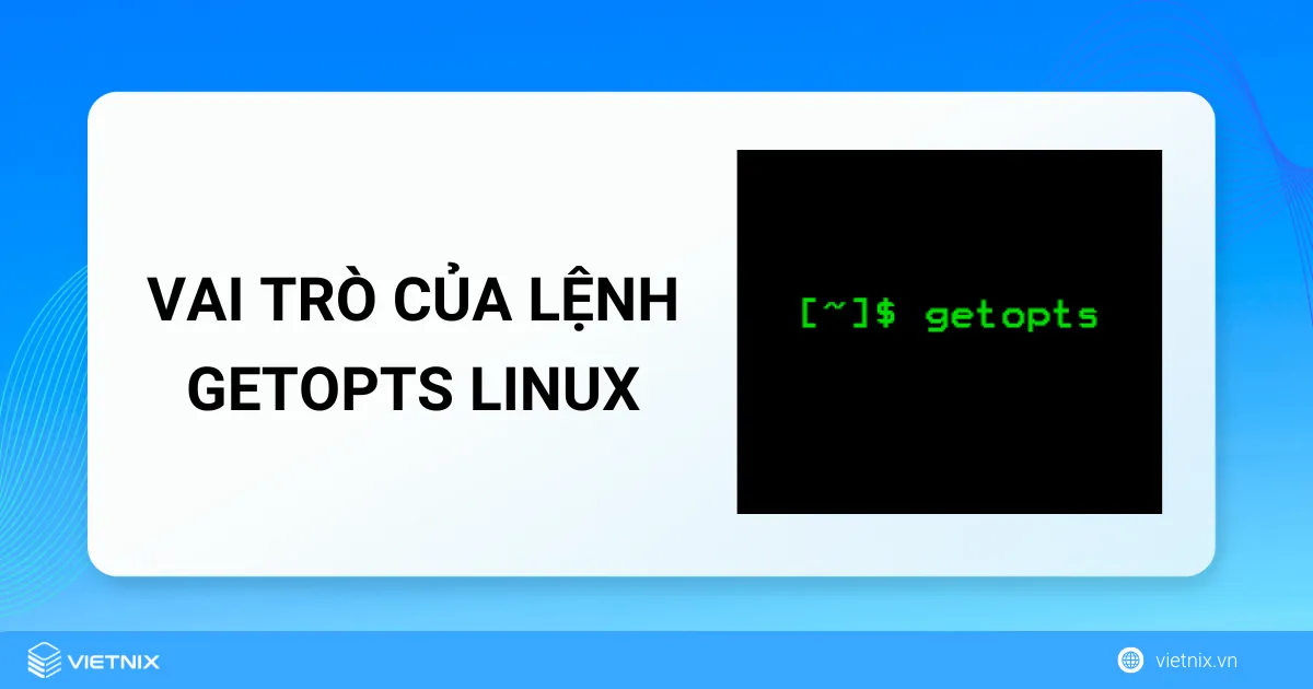 Cách sử dụng lệnh getopts Linux và các ví dụ cụ thể 11 Vai trò của lệnh getopts Linux