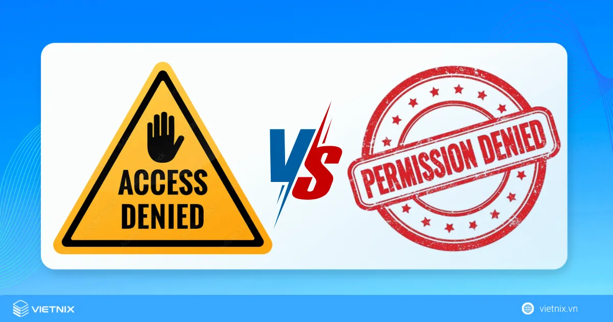 Cách sửa lỗi Permission Denied nhanh chóng nhất 7 Sự khác nhau giữa lỗi Permission Denied và Access Denied