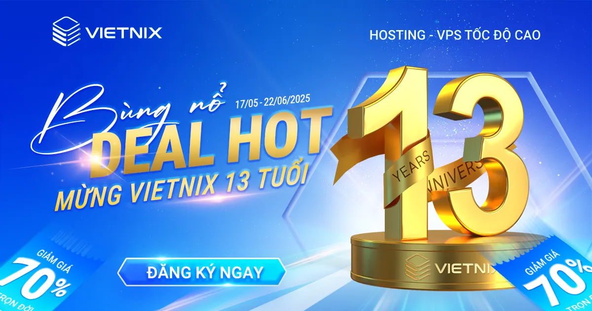 Vietnix 13 Tuổi: BÙNG NỔ DEAL HOT Tri Ân Khách Hàng! 3 Mừng sinh nhật Vietnix 13 tuổi - Ngập tràn deal HOT