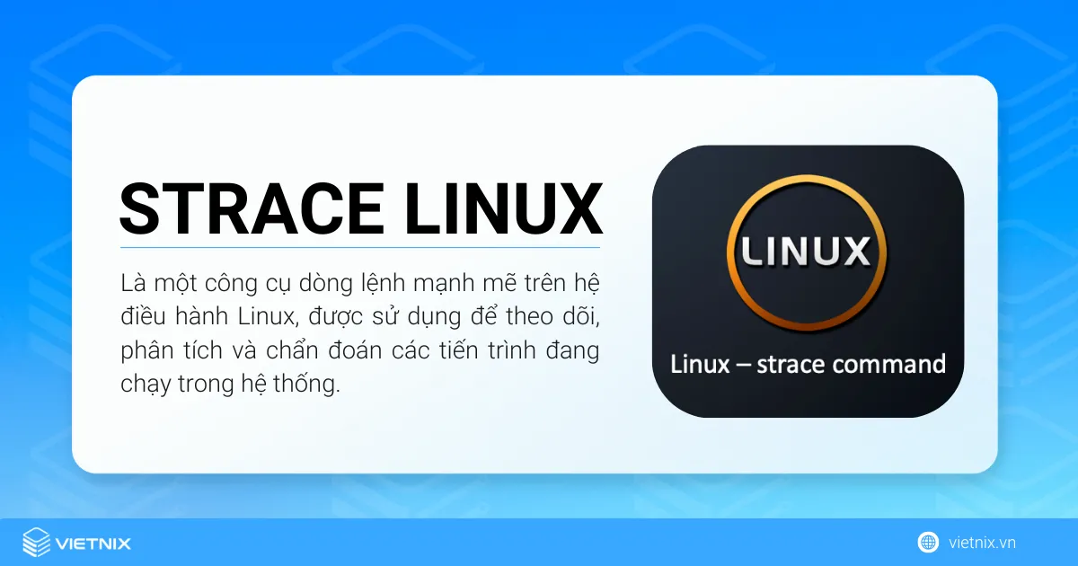 Hướng dẫn theo dõi và phân tích hệ thống với lệnh strace Linux 13 strace Linux là một công cụ dòng lệnh mạnh mẽ trên hệ điều hành Linux, được sử dụng để theo dõi, phân tích và chẩn đoán các tiến trình đang chạy trong hệ thống