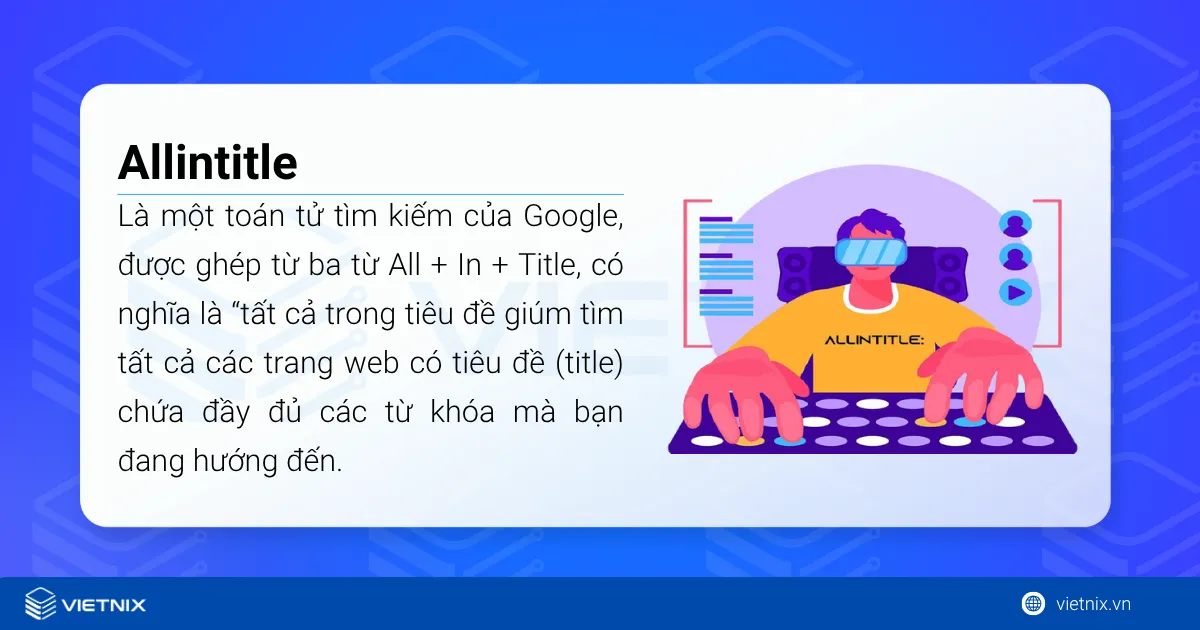 Allintitle là một toán tử tìm kiếm của Google, được ghép từ ba từ All + In + Title