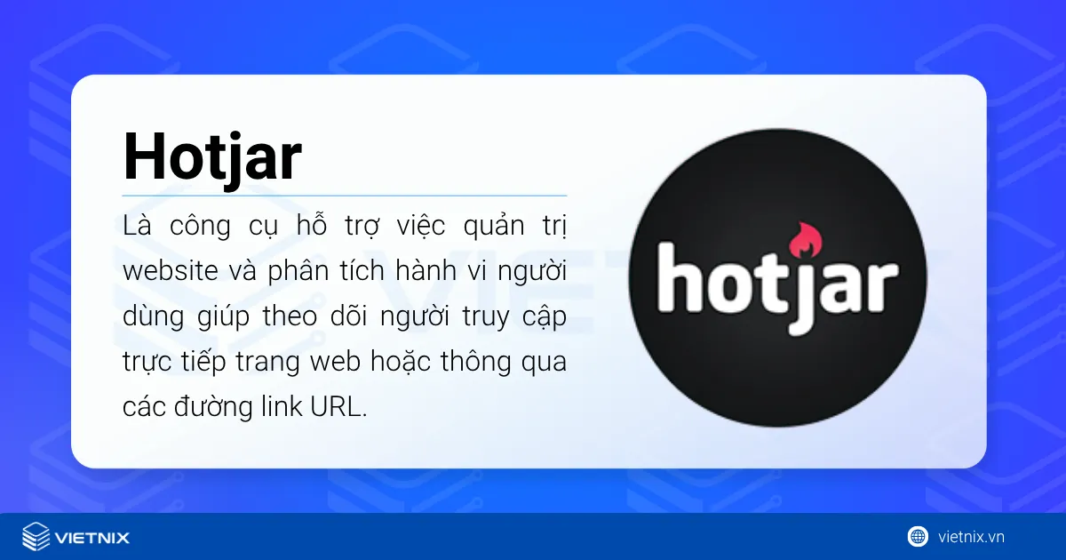 Hotjar là gì? Hướng dẫn cài đặt và sử dụng Hotjar dành cho người mới 44 Hotjar là một công cụ hỗ trợ việc quản trị website và phân tích hành vi người dùng