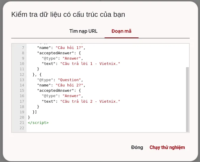 FAQ Schema là gì? 2 cách tạo FAQ Schema dễ dàng, chuẩn xác 30 Nhập URL của trang web hoặc dán trực tiếp đoạn mã JSON-LD vào ô kiểm tra.