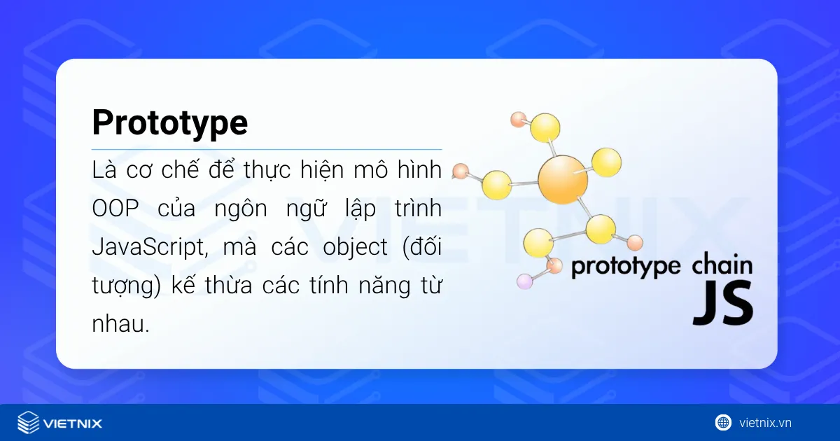 Prototype là gì? Hướng dẫn 2 cách thiết lập Prototype 13 Prototype là cơ chế để thực hiện mô hình OOP của ngôn ngữ lập trình JavaScript