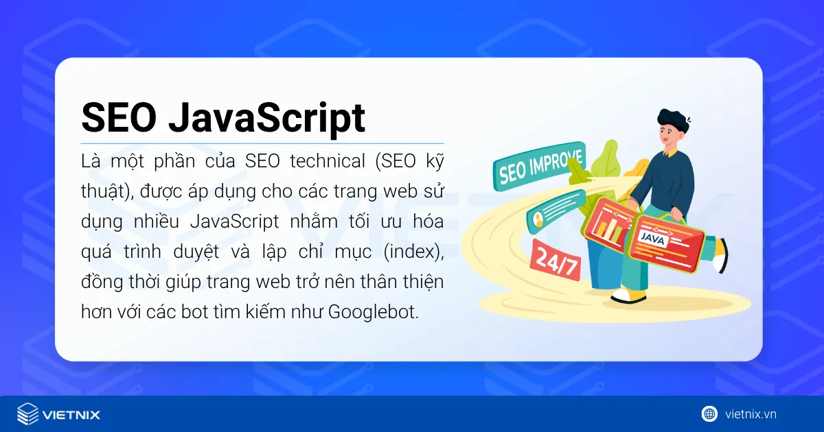 SEO Javascript: Tổng hợp kiến thức cho người mới bắt đầu 44 SEO JavaScript là quá trình tối ưu các trang web sử dụng JavaScript để đảm bảo nội dung có thể được thu thập và hiểu đúng