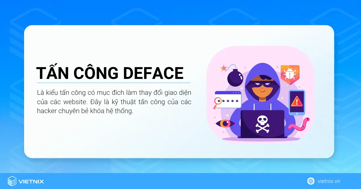 Tấn công Deface là gì? Cách nhận biết website bị Deface và khắc phục 15 Tấn công Deface là kiểu tấn công có mục đích làm thay đổi giao diện của các website