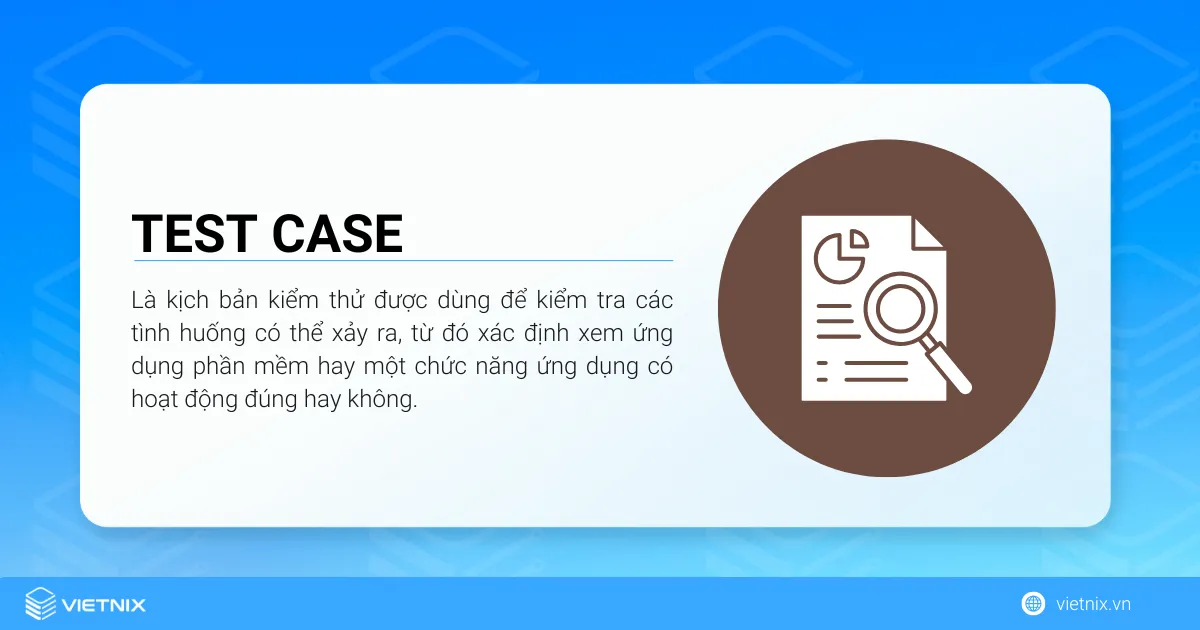 Test case là gì? Hướng dẫn tạo những biểu mẫu test case chất lượng 16 Test case là kịch bản kiểm thử được dùng để kiểm tra các tình huống có thể xảy ra