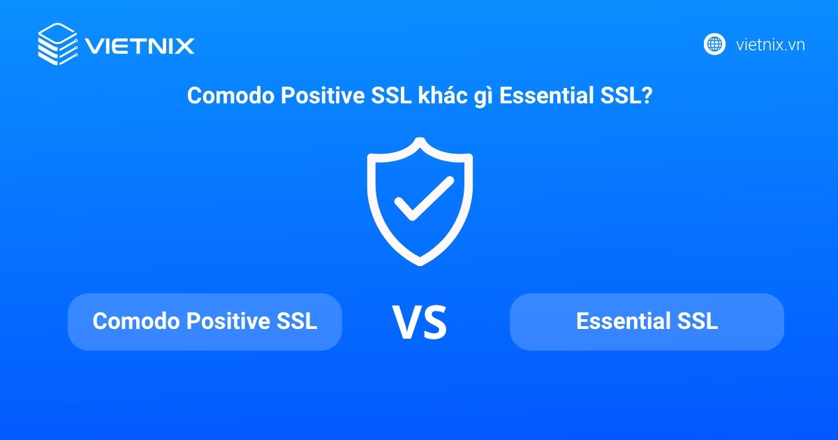 Comodo Positive là gì? So sánh Positive SSL và Essential SSL 15 Sự khác biệt giữa Comodo Positive SSL và Essential SSL