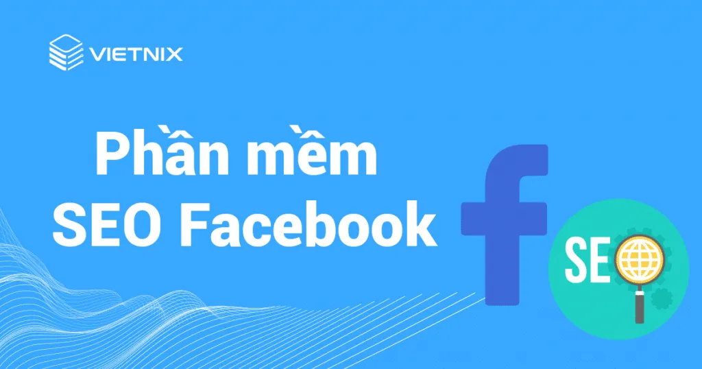 Phần mềm SEO Facebook là gì?