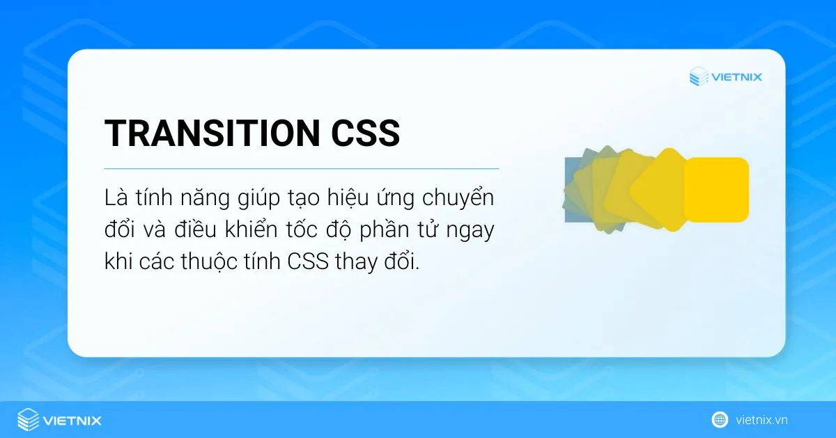 Transition CSS giúp tạo ra các hiệu ứng chuyển đổi và điều khiển tốc độ