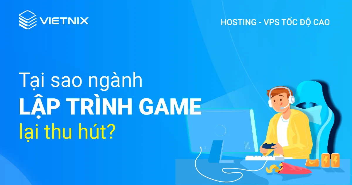 Hướng dẫn cách lập trình game cơ bản cho người mới bắt đầu 28 Tại sao ngành lập trình game lại thu hút