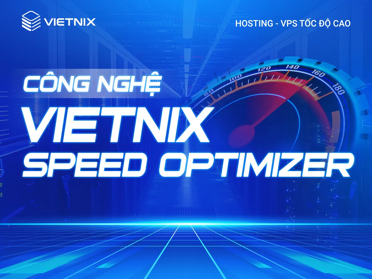 Vietnix Speed Optimizer: Tối ưu phần mềm tự động bằng AI, tăng tốc website và giảm chi phí vận hành 19 Công nghệ Vietnix Speed Optimizer