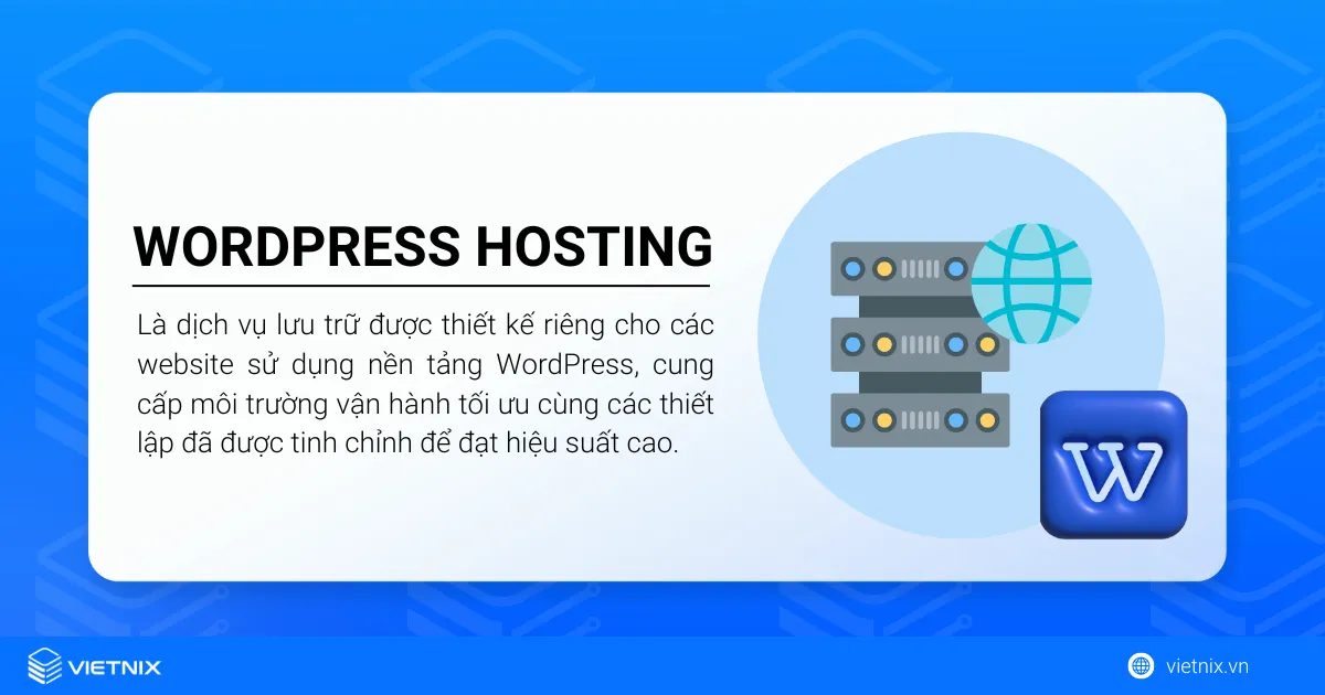 WordPress Hosting là dịch vụ lưu trữ được thiết kế riêng cho các website sử dụng nền tảng WordPress