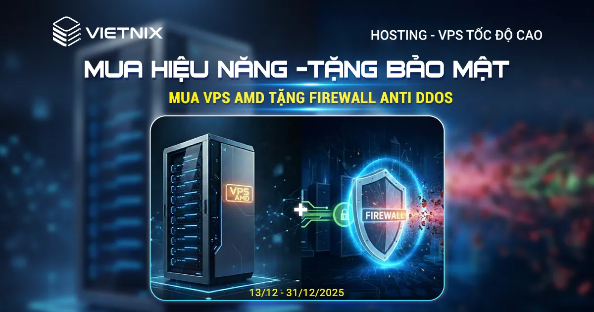 Mua hiệu năng - Tặng bảo mật: Nâng cấp VPS AMD, nhận ngay Firewall Anti DDoS 6 Mua hiệu năng - Tặng bảo mật