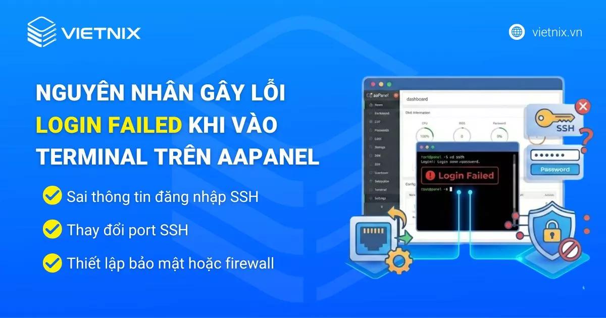 Hướng dẫn xử lý lỗi Login Failed vào Terminal trên aaPanel chi tiết 12 Nguyên nhân gây lỗi Login Failed Terminal trên aaPanel