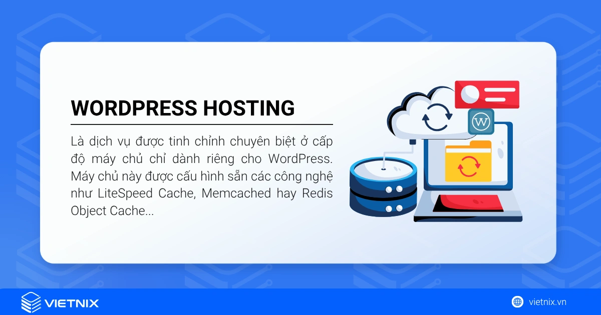 WordPress Hosting là dịch vụ được tinh chỉnh chuyên biệt ở cấp độ máy chủ chỉ dành riêng cho WordPress