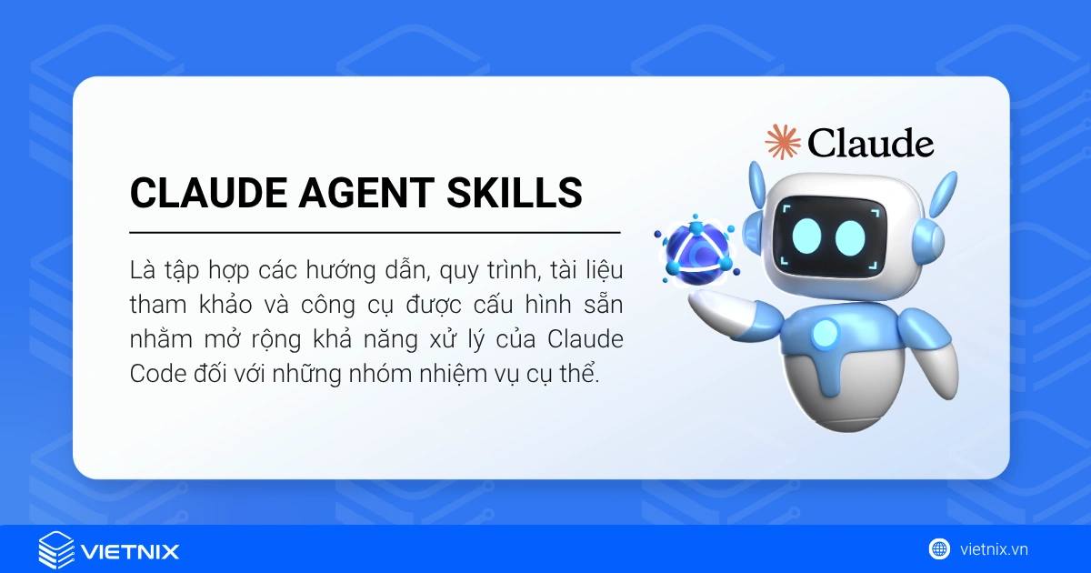 Claude Agent Skills là gì? Cơ chế và ứng dụng của Skill trong Claude Code 13 Claude Agent Skills là tập hợp các hướng dẫn, quy trình, tài liệu tham khảo và công cụ được cấu hình sẵn